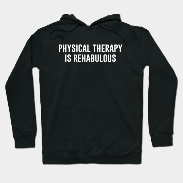 Physical Therapy Is Rehabulous Hoodie by produdesign